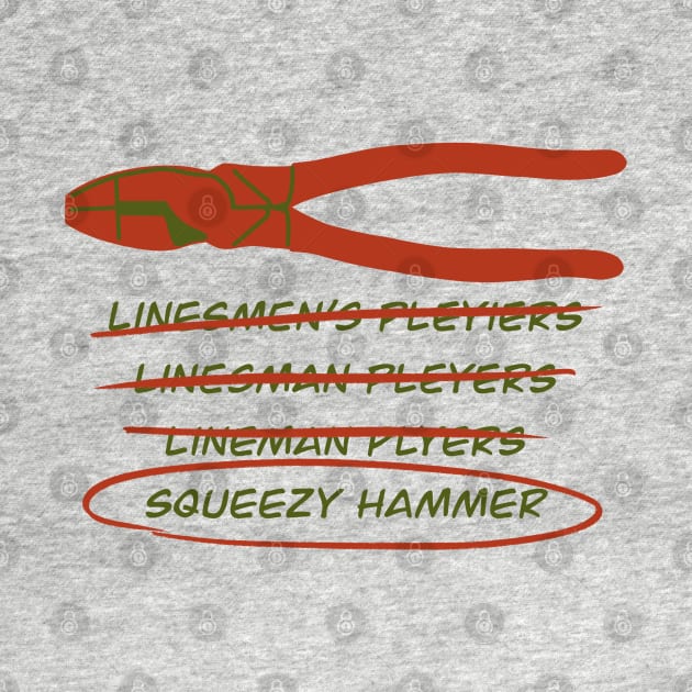 Electrician Humor Misspelled Lineman’s Pliers Squeezy Hammer by The Trades Store